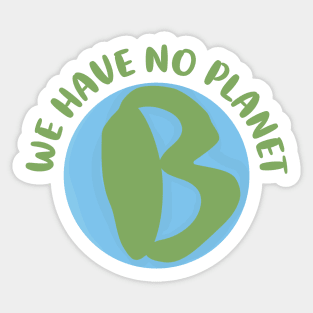 We have no planet B Sticker